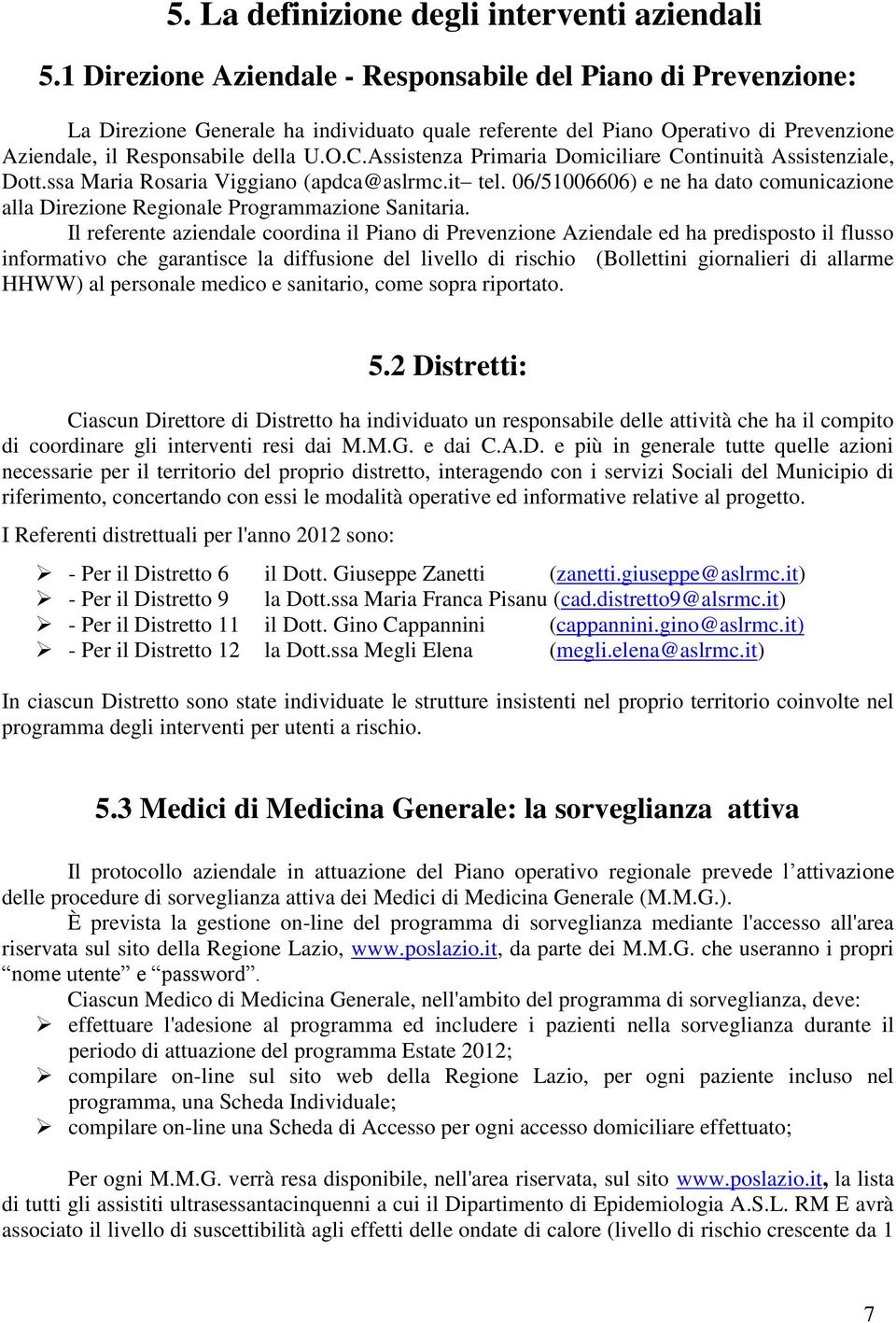 Assistenza Primaria Domiciliare Continuità Assistenziale, Dott.ssa Maria Rosaria Viggiano (apdca@aslrmc.it tel.