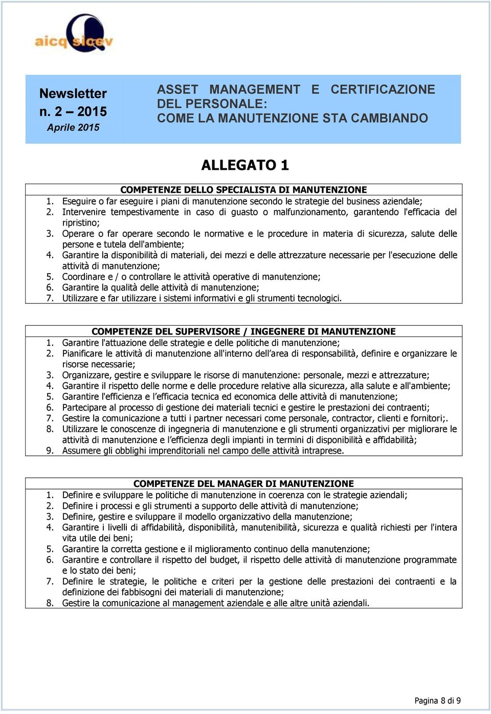 Operare o far operare secondo le normative e le procedure in materia di sicurezza, salute delle persone e tutela dell'ambiente; 4.