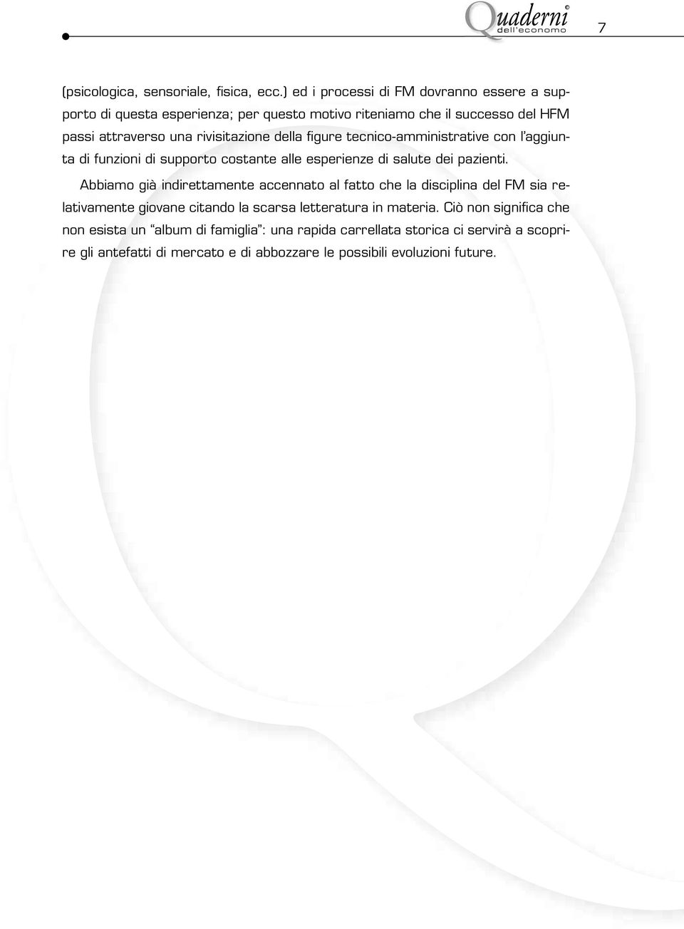 fi gure tecnico-amministrative con l aggiunta di funzioni di supporto costante alle esperienze di salute dei pazienti.