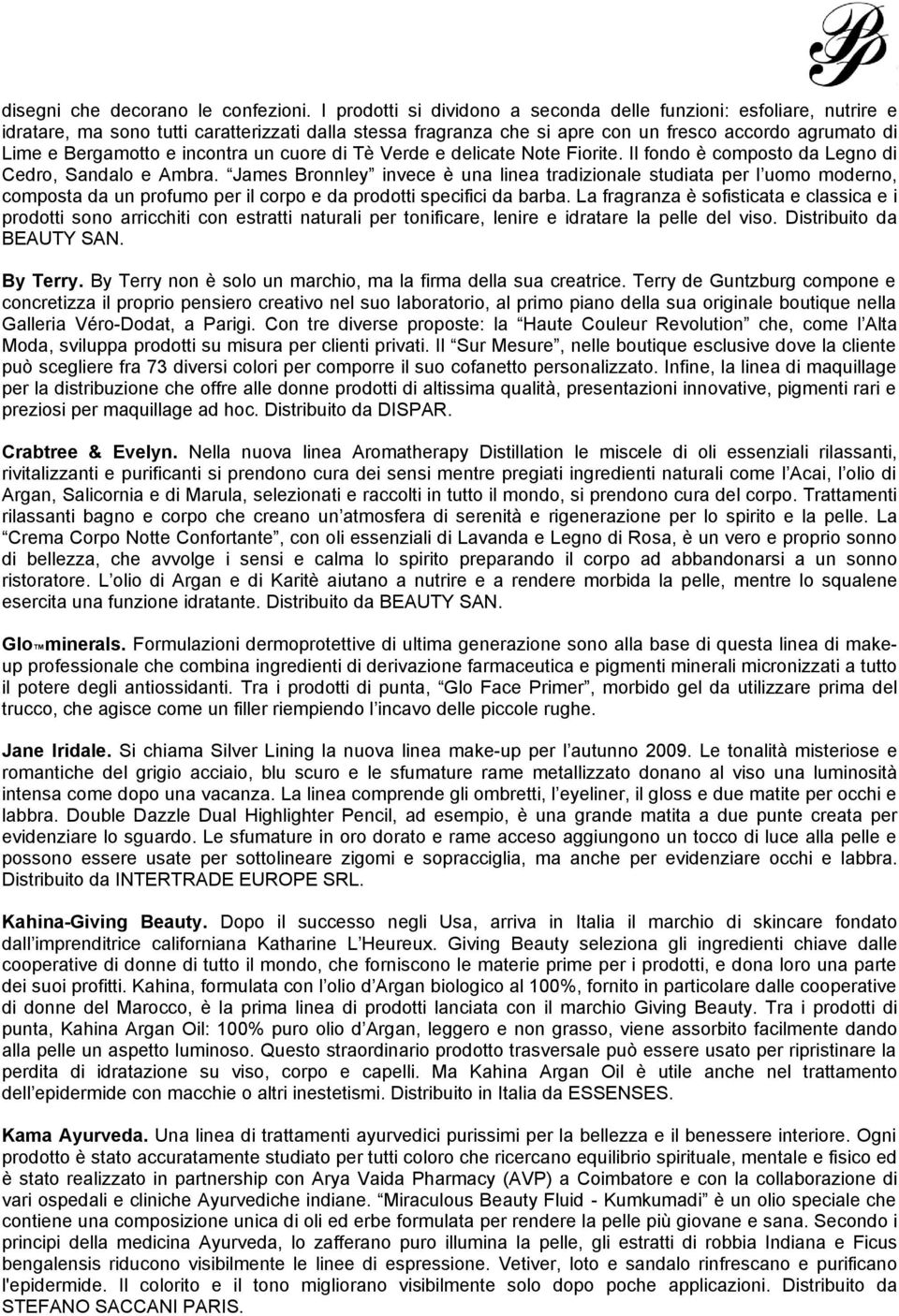 incontra un cuore di Tè Verde e delicate Note Fiorite. Il fondo è composto da Legno di Cedro, Sandalo e Ambra.