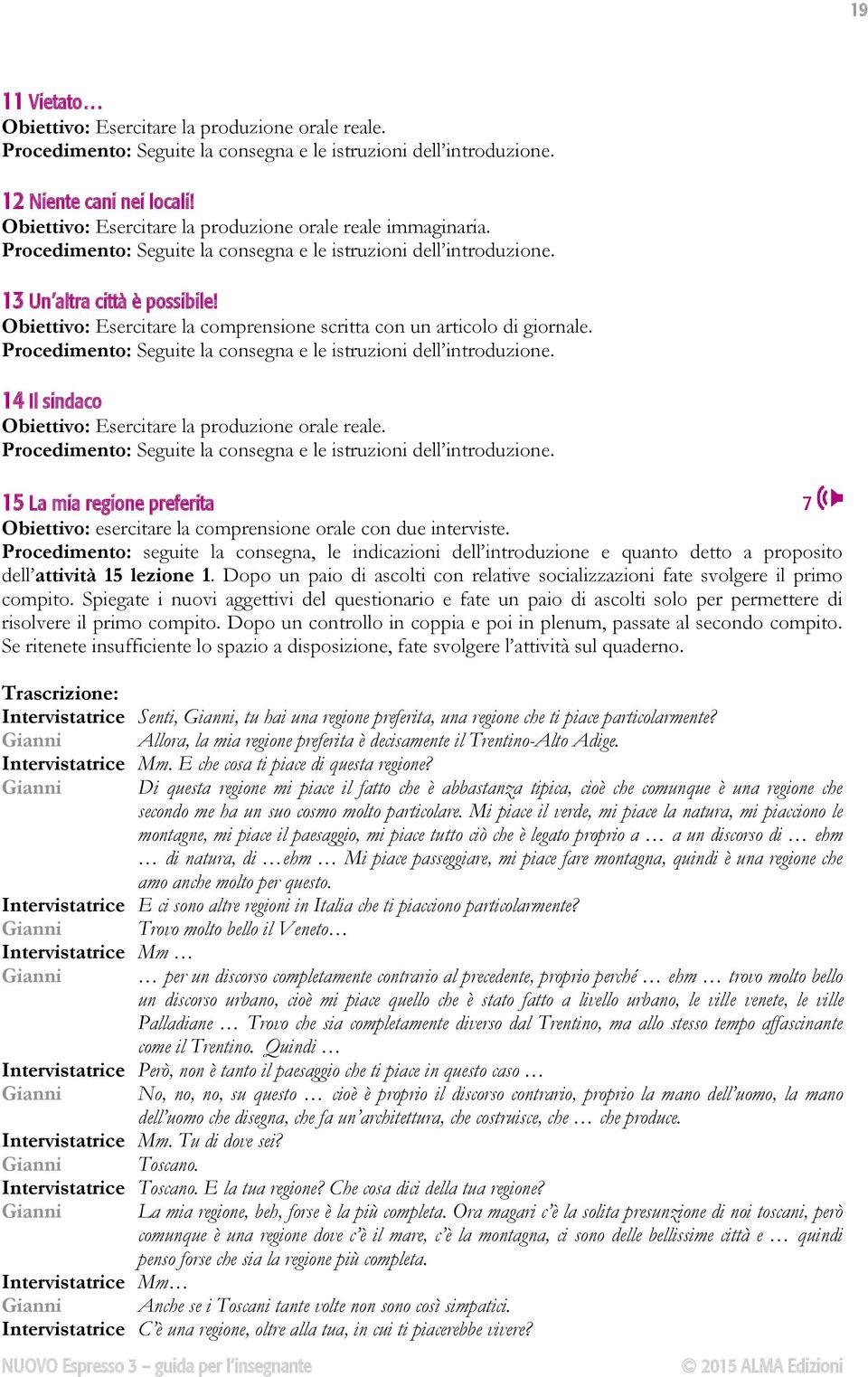 Obiettivo: Esercitare la comprensione scritta con un articolo di giornale. Procedimento: Seguite la consegna e le istruzioni dell introduzione.