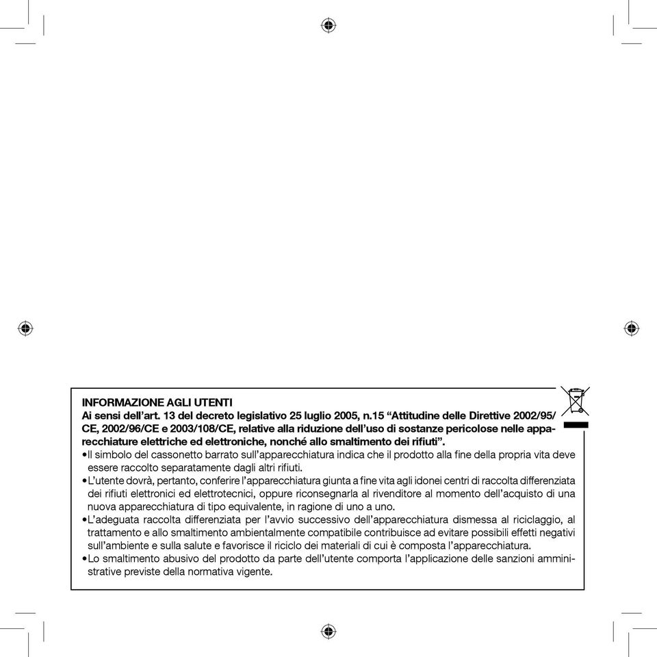 dei rifiuti. Il simbolo del cassonetto barrato sull apparecchiatura indica che il prodotto alla fine della propria vita deve essere raccolto separatamente dagli altri rifiuti.