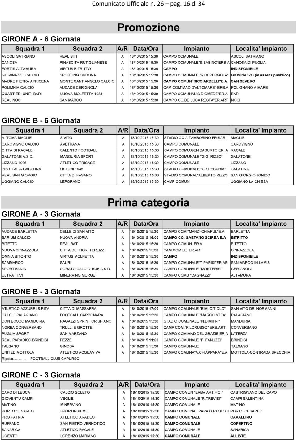 SABINO"ERB-A CANOSA DI PUGLIA FORTIS ALTAMURA VIRTUS BITRITTO A 18/10/2015 15:30 CAMPO INDISPONIBILE GIOVINAZZO CALCIO SPORTING ORDONA A 18/10/2015 15:30 CAMPO COMUNALE "R.