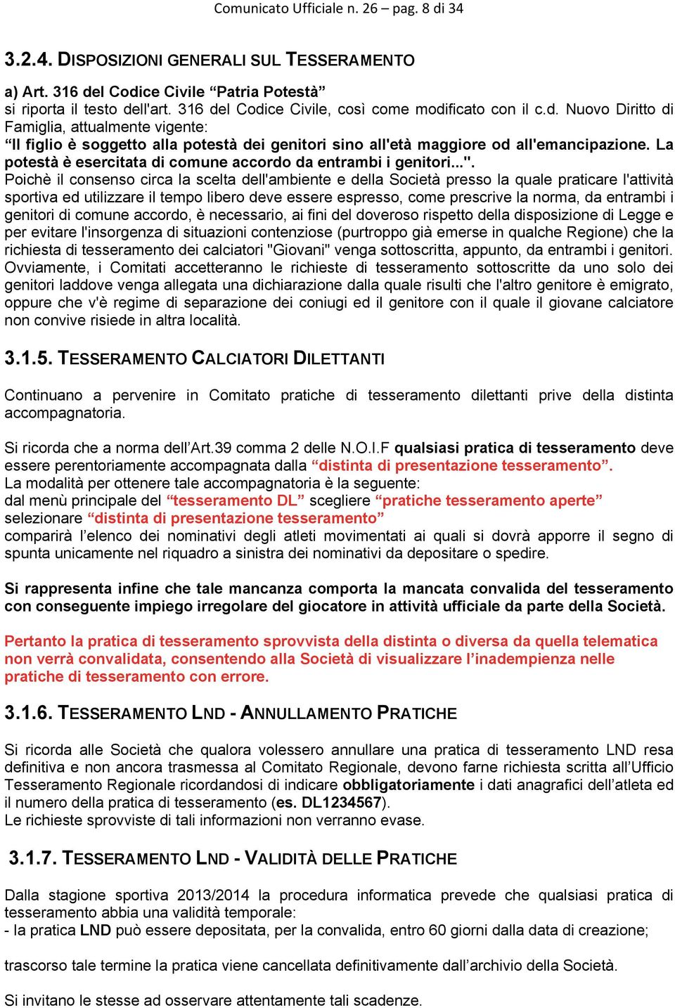 La potestà è esercitata di comune accordo da entrambi i genitori...".