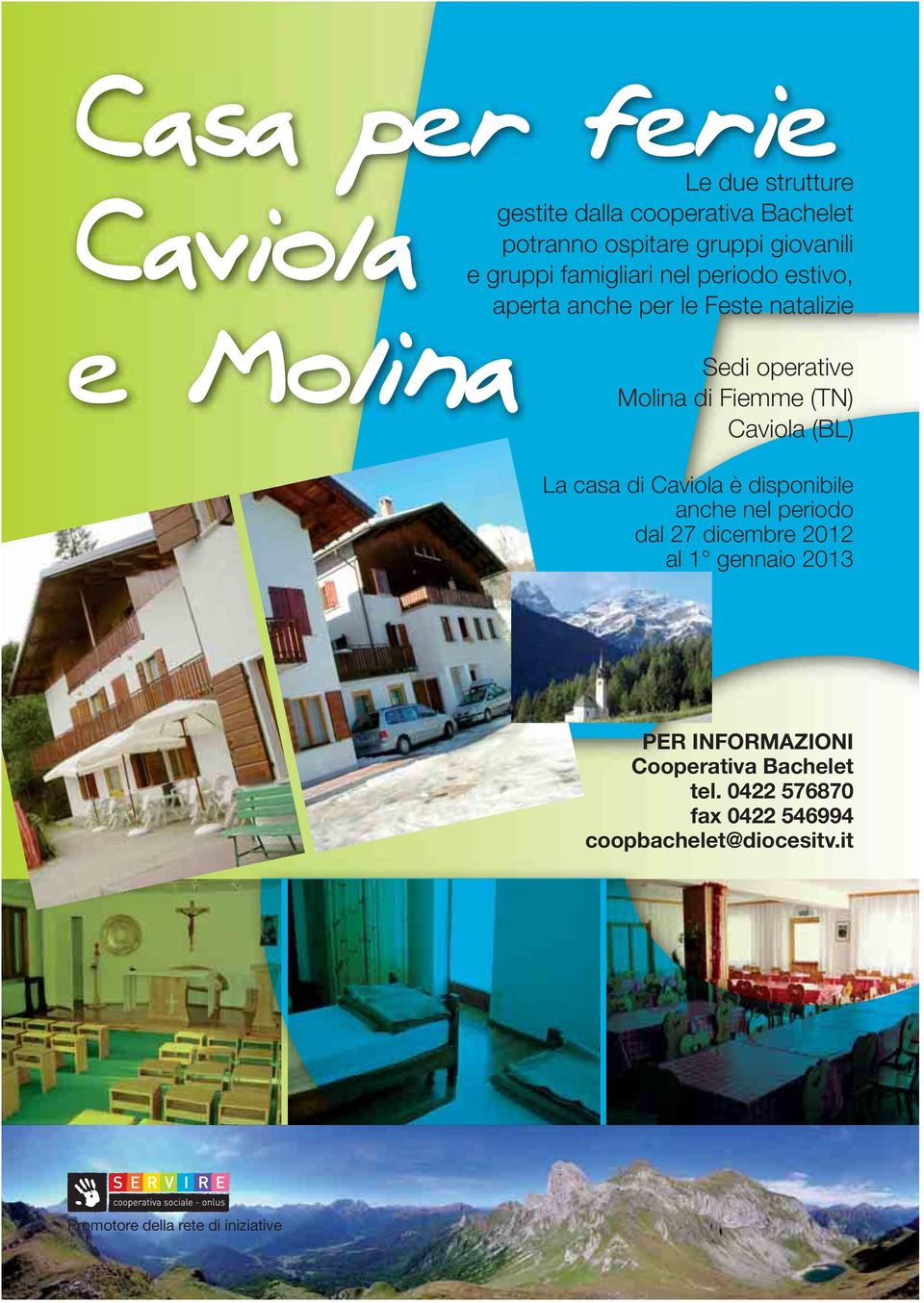 Fiemme (TN) Caviola (BL) La casa di Caviola è disponibile anche nel periodo dal 27 dicembre 2012 al 1 gennaio 2013