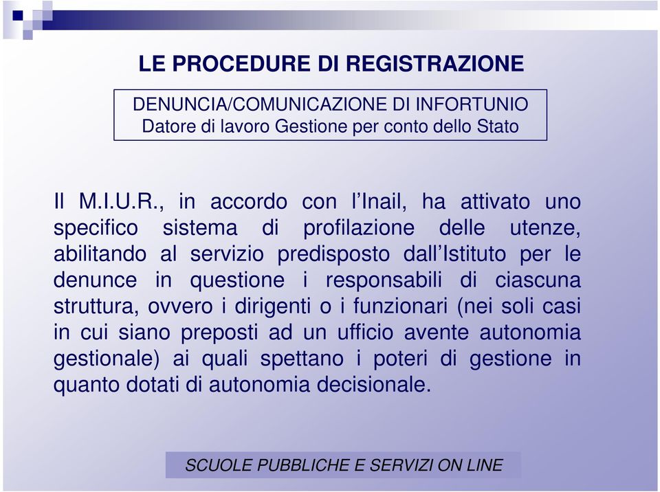 DI REGISTRAZIONE DENUNCIA/COMUNICAZIONE DI INFORTUNIO Datore di lavoro Gestione per conto dello Stato Il M.I.U.R., in accordo con l