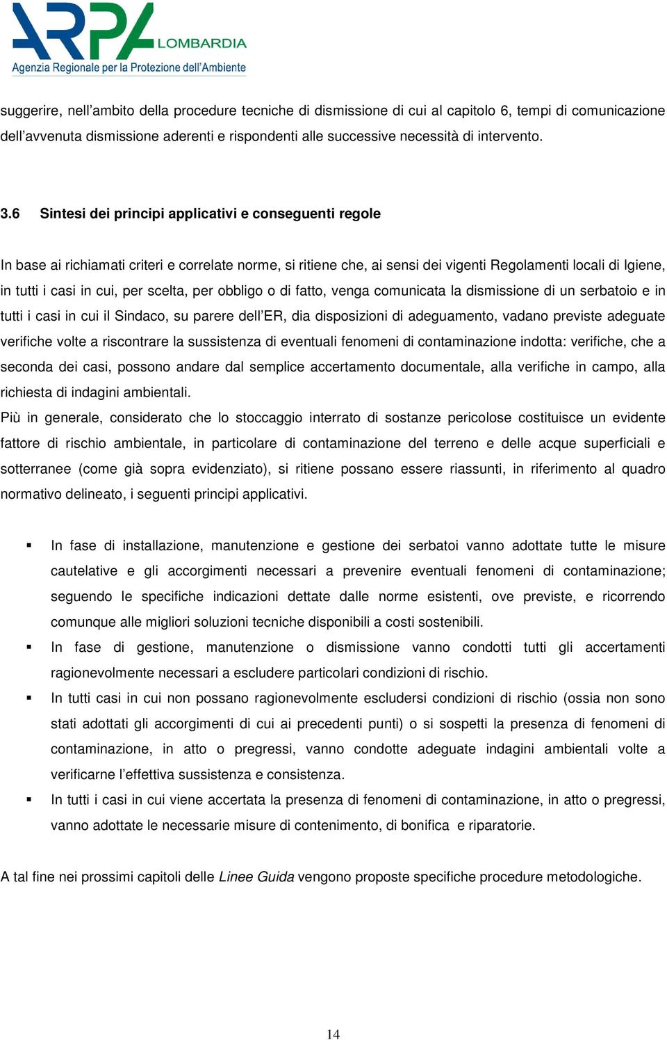 scelta, per obbligo o di fatto, venga comunicata la dismissione di un serbatoio e in tutti i casi in cui il Sindaco, su parere dell ER, dia disposizioni di adeguamento, vadano previste adeguate