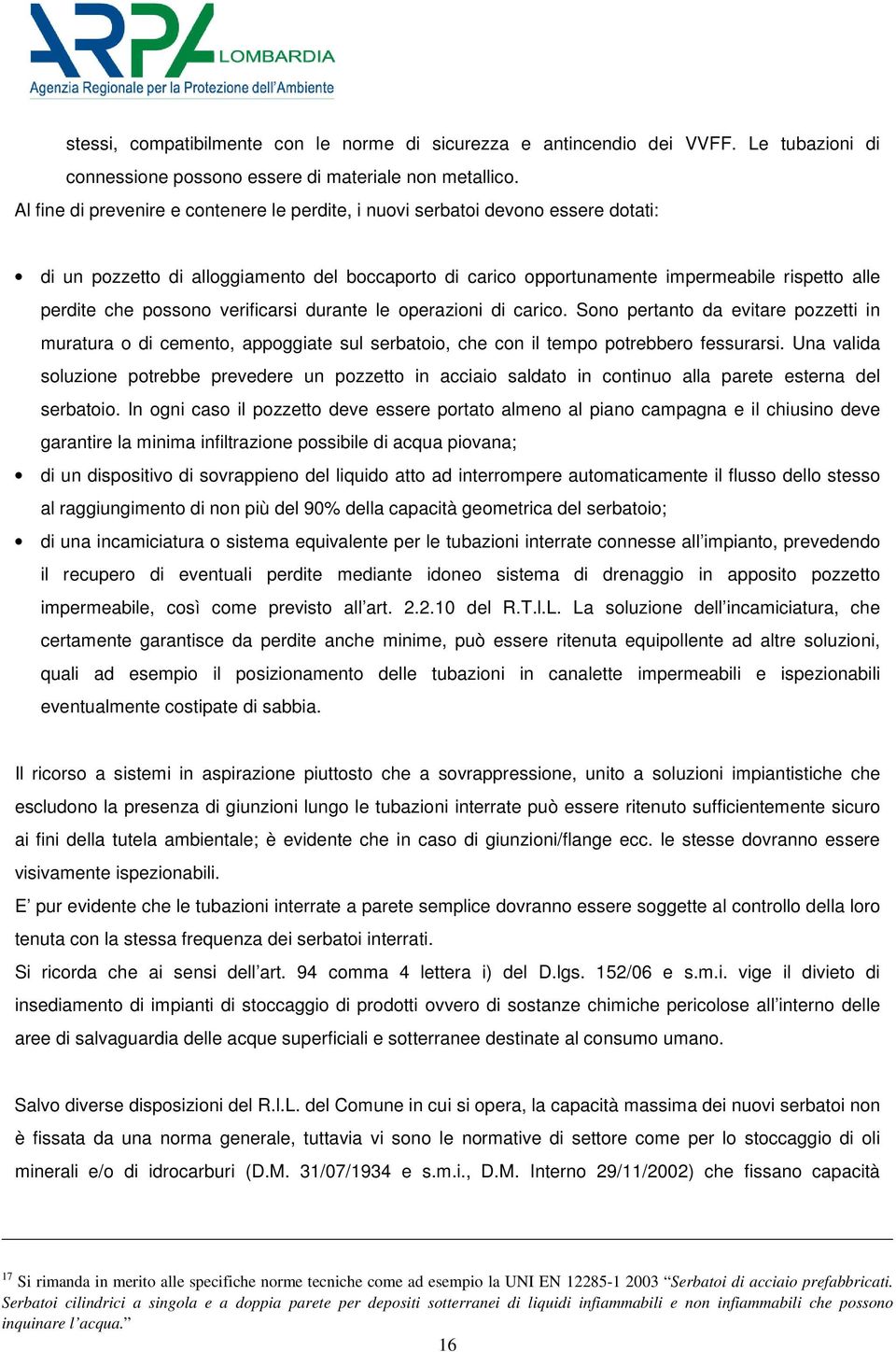 possono verificarsi durante le operazioni di carico. Sono pertanto da evitare pozzetti in muratura o di cemento, appoggiate sul serbatoio, che con il tempo potrebbero fessurarsi.