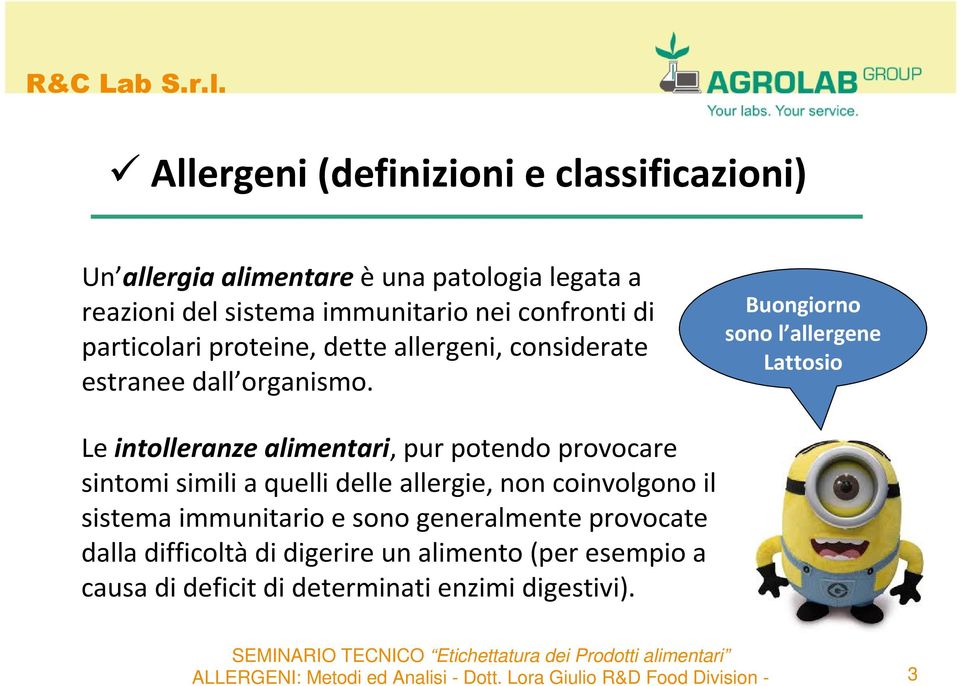 Buongiorno sono l allergene Lattosio Le intolleranze alimentari, pur potendo provocare sintomi simili a quelli delle allergie,