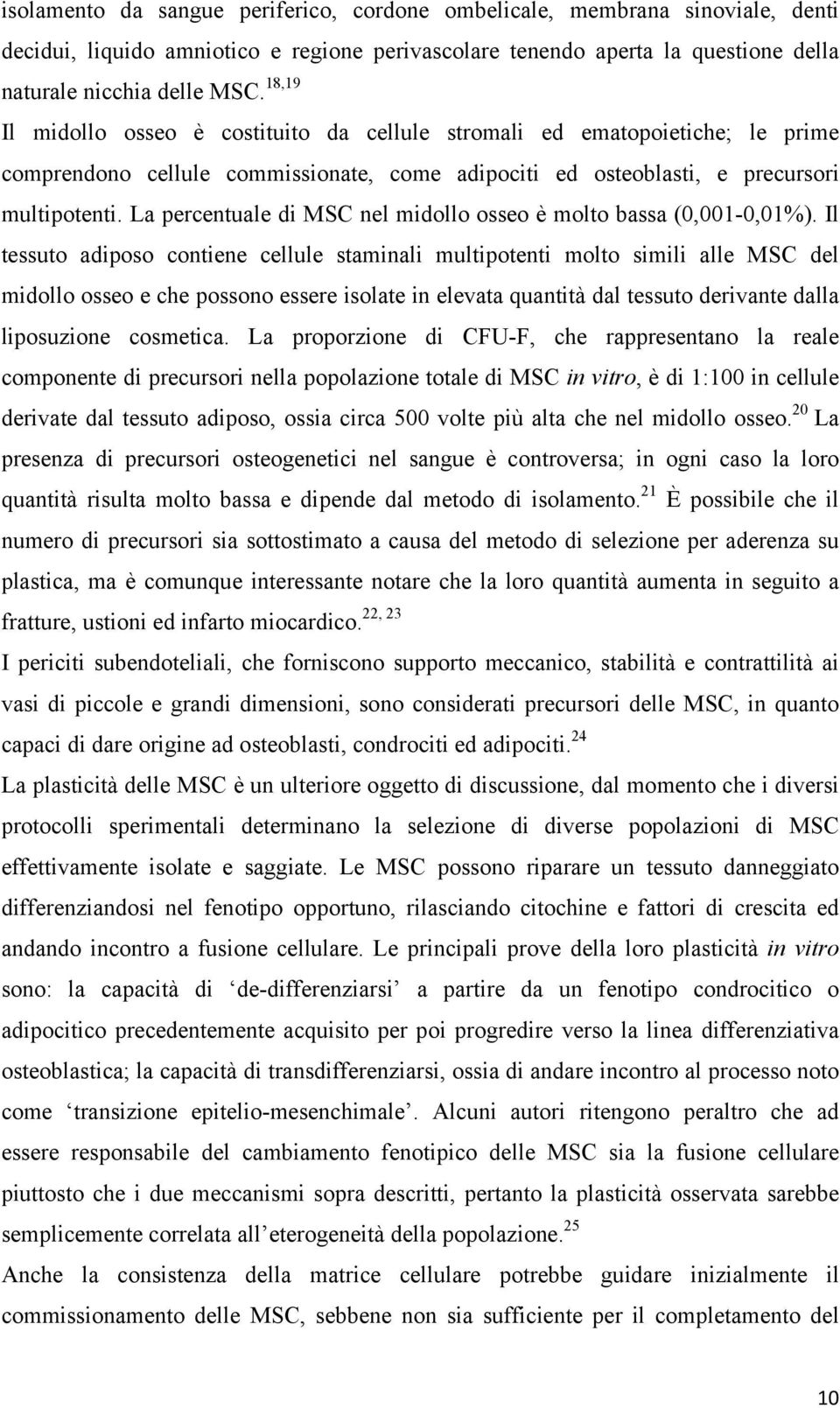 La percentuale di MSC nel midollo osseo è molto bassa (0,001-0,01%).