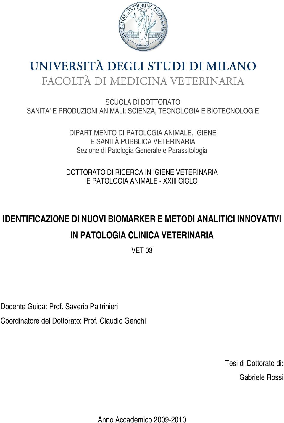 ANIMALE - XXIII CICLO IDENTIFICAZIONE DI NUOVI BIOMARKER E METODI ANALITICI INNOVATIVI IN PATOLOGIA CLINICA VETERINARIA VET 03 Docente