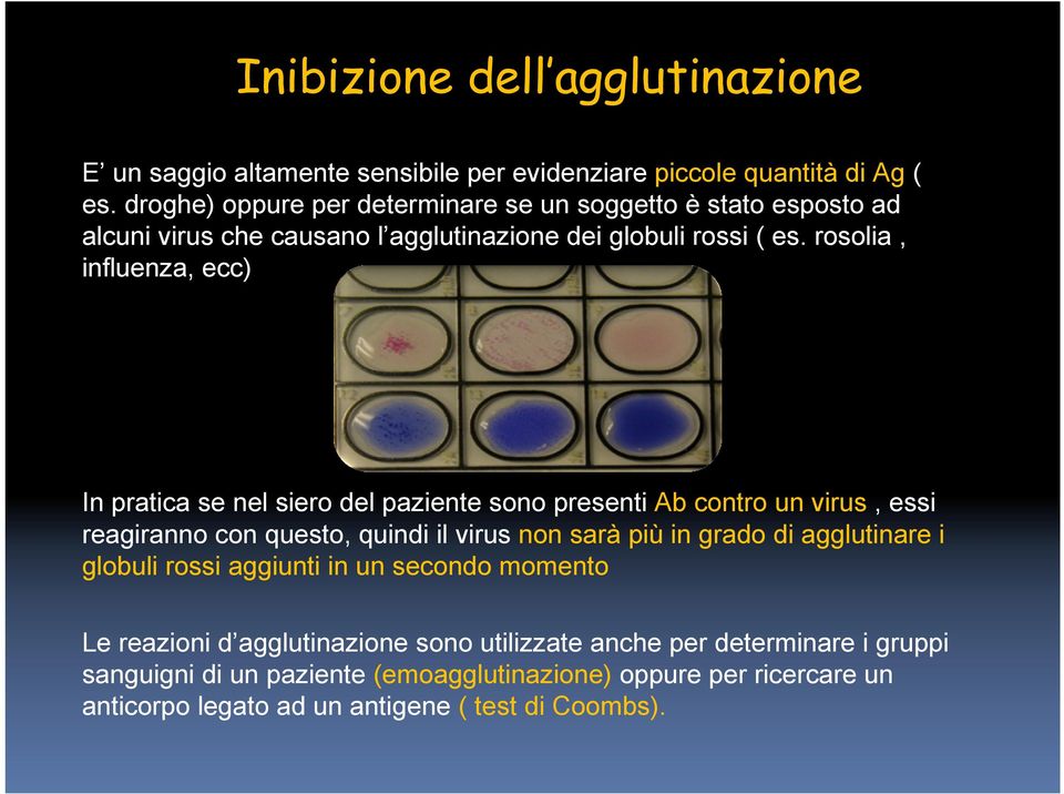 rosolia, influenza, ecc) In pratica se nel siero del paziente sono presenti Ab contro un virus, essi reagiranno con questo, quindi il virus non sarà più in grado di