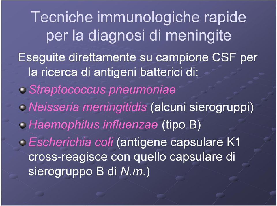 Neisseria meningitidis (alcuni sierogruppi) Haemophilus influenzae (tipo B) Escherichia