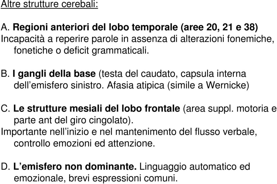 grammaticali. B. I gangli della base (testa del caudato, capsula interna dell emisfero sinistro. Afasia atipica (simile a Wernicke) C.