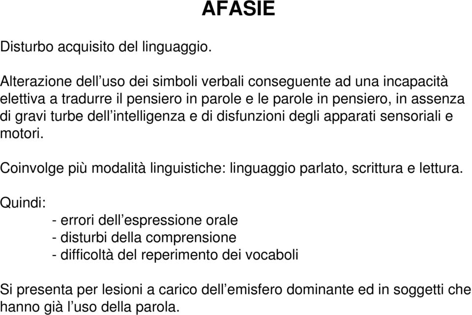 pensiero, in assenza di gravi turbe dell intelligenza e di disfunzioni degli apparati sensoriali e motori.