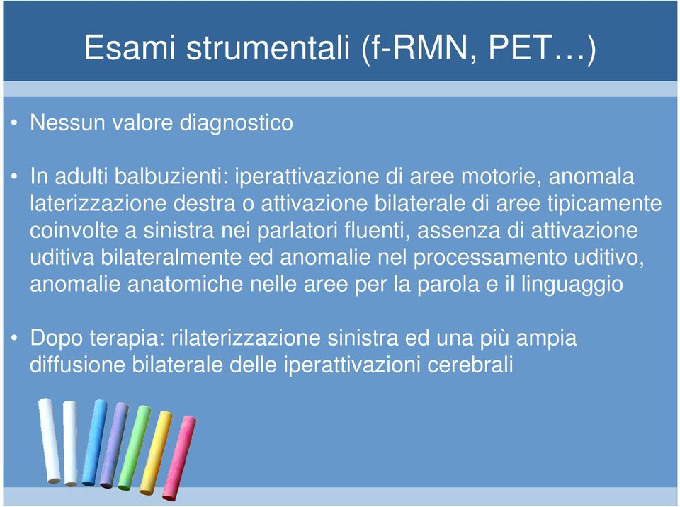 attivazione uditiva bilateralmente ed anomalie nel processamento uditivo, anomalie anatomiche nelle aree per la parola e