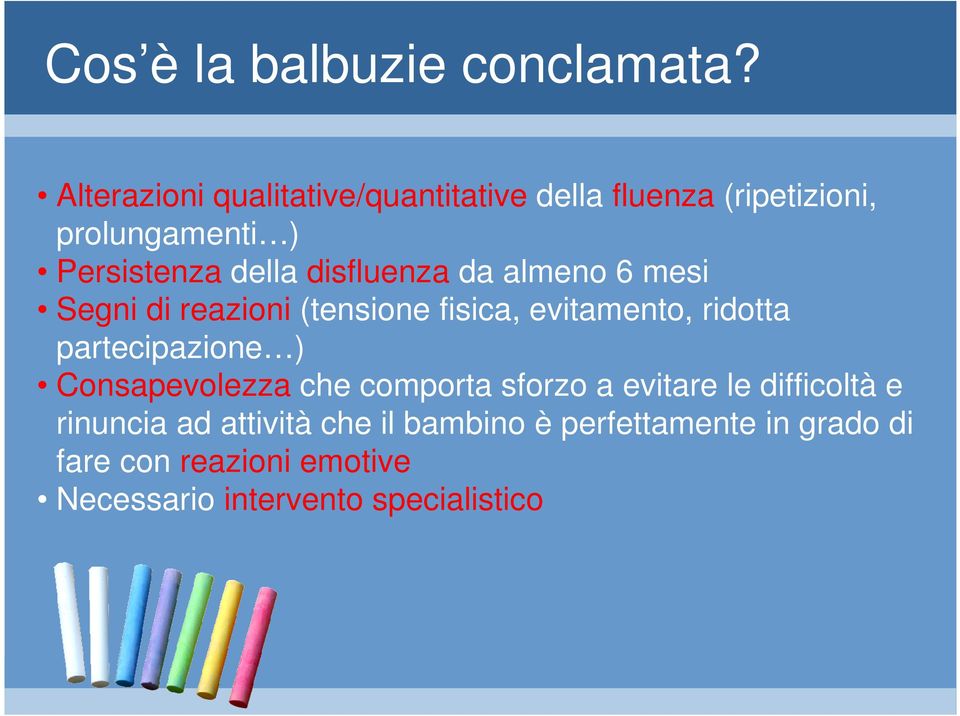 disfluenza da almeno 6 mesi Segni di reazioni (tensione fisica, evitamento, ridotta partecipazione )