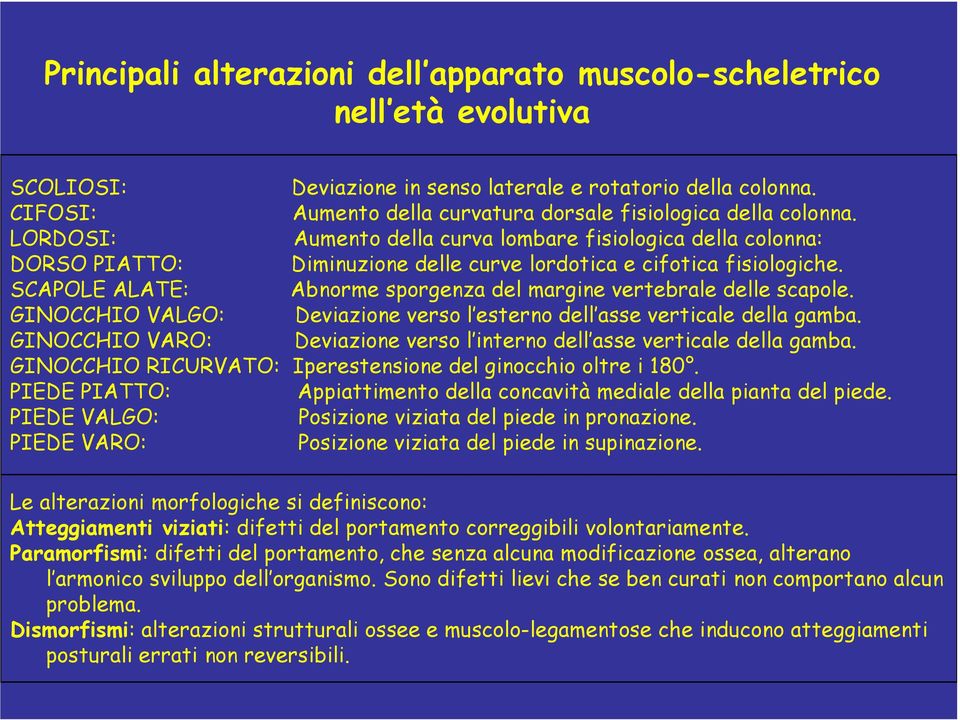 LORDOSI: Aumento della curva lombare fisiologica della colonna: DORSO PIATTO: Diminuzione delle curve lordotica e cifotica fisiologiche.