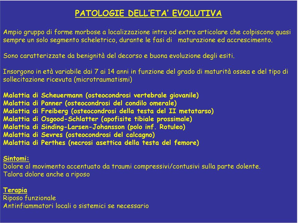 Insorgono in età variabile dai 7 ai 14 anni in funzione del grado di maturità ossea e del tipo di sollecitazione ricevuta (microtraumatismi) Malattia di Scheuermann (osteocondrosi vertebrale