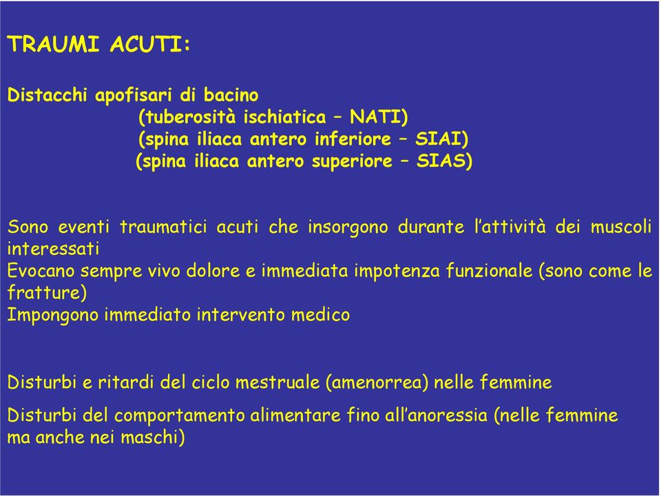 vivo dolore e immediata impotenza funzionale (sono come le fratture) Impongono immediato intervento medico Disturbi e ritardi