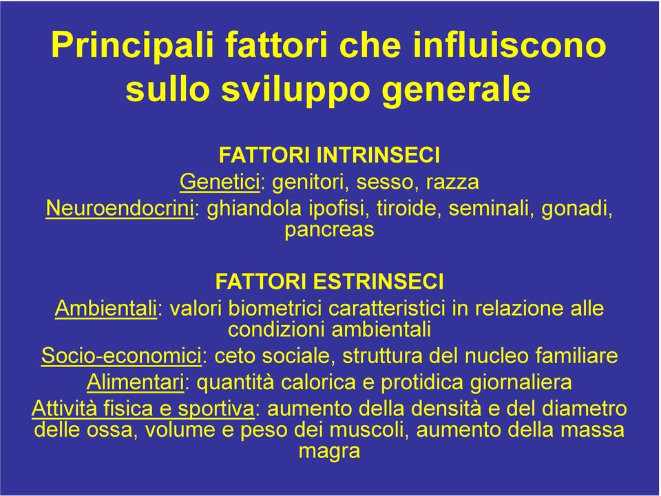 alle condizioni ambientali Socio-economici: ceto sociale, struttura del nucleo familiare Alimentari: quantità calorica e protidica