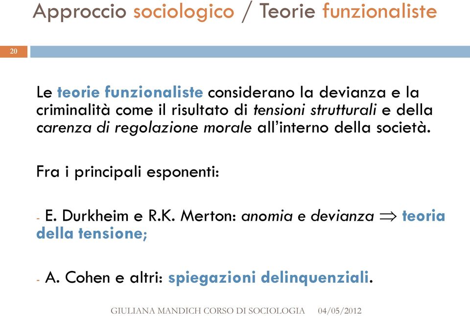 regolazione morale all interno della società. Fra i principali esponenti: - E. Durkheim e R.