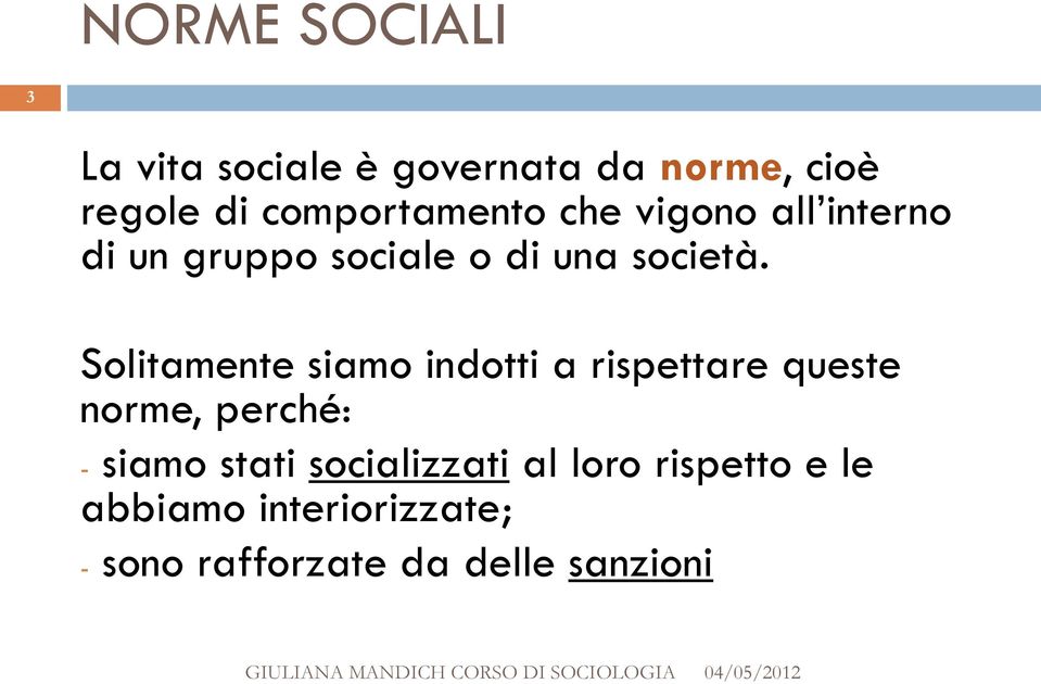 Solitamente siamo indotti a rispettare queste norme, perché: - siamo stati