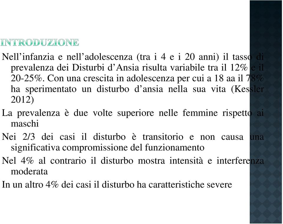 volte superiore nelle femmine rispetto ai maschi Nei 2/3 dei casi il disturbo è transitorio e non causa una significativa compromissione del