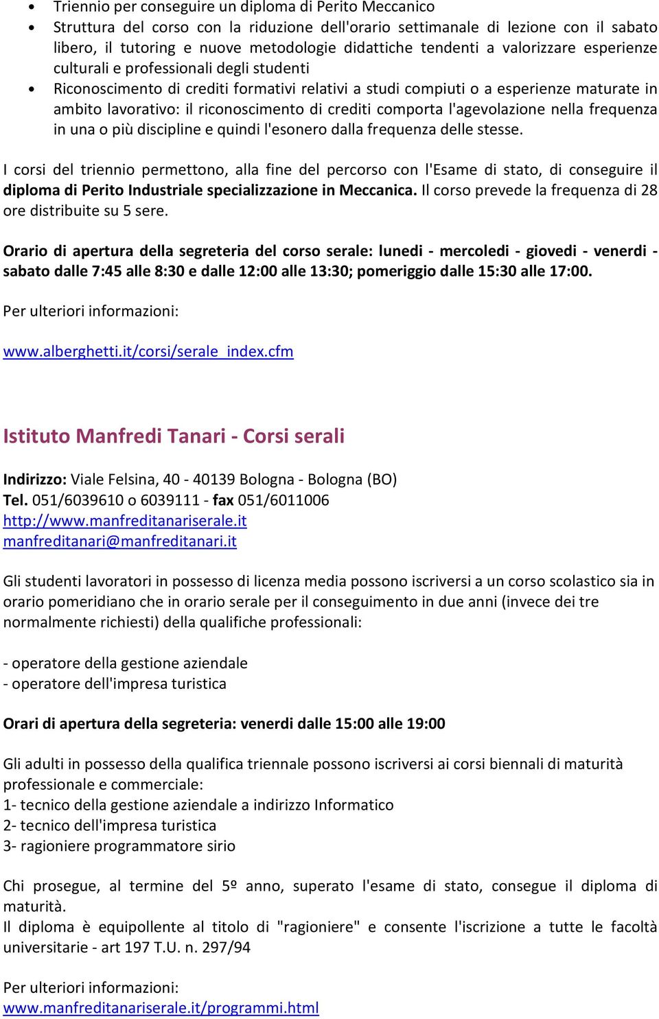 riconoscimento di crediti comporta l'agevolazione nella frequenza in una o più discipline e quindi l'esonero dalla frequenza delle stesse.