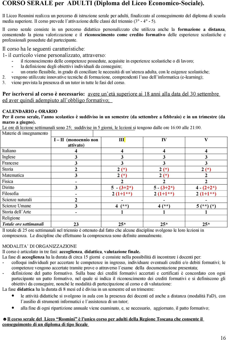 Il corso prevede l attivazione delle classi del triennio (3-4 - 5).