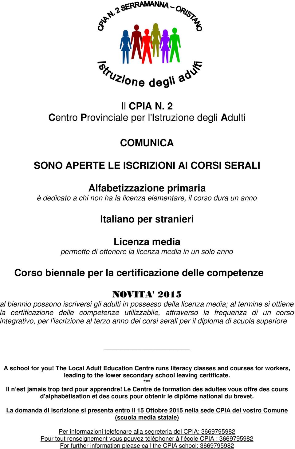Italiano per stranieri Licenza media permette di ottenere la licenza media in un solo anno Corso biennale per la certificazione delle competenze NOVITA' 2015 al biennio possono iscriversi gli adulti