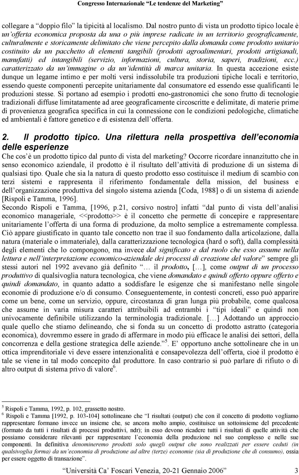 percepito dalla domanda come prodotto unitario costituito da un pacchetto di elementi tangibili (prodotti agroalimentari, prodotti artigianali, manufatti) ed intangibili (servizio, informazioni,