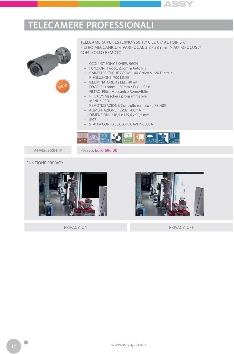 ILLUMINATORE: 42 LED, 40 mt FOCALE: 3.8mm ~ 38mm / F1.8 ~ F2.