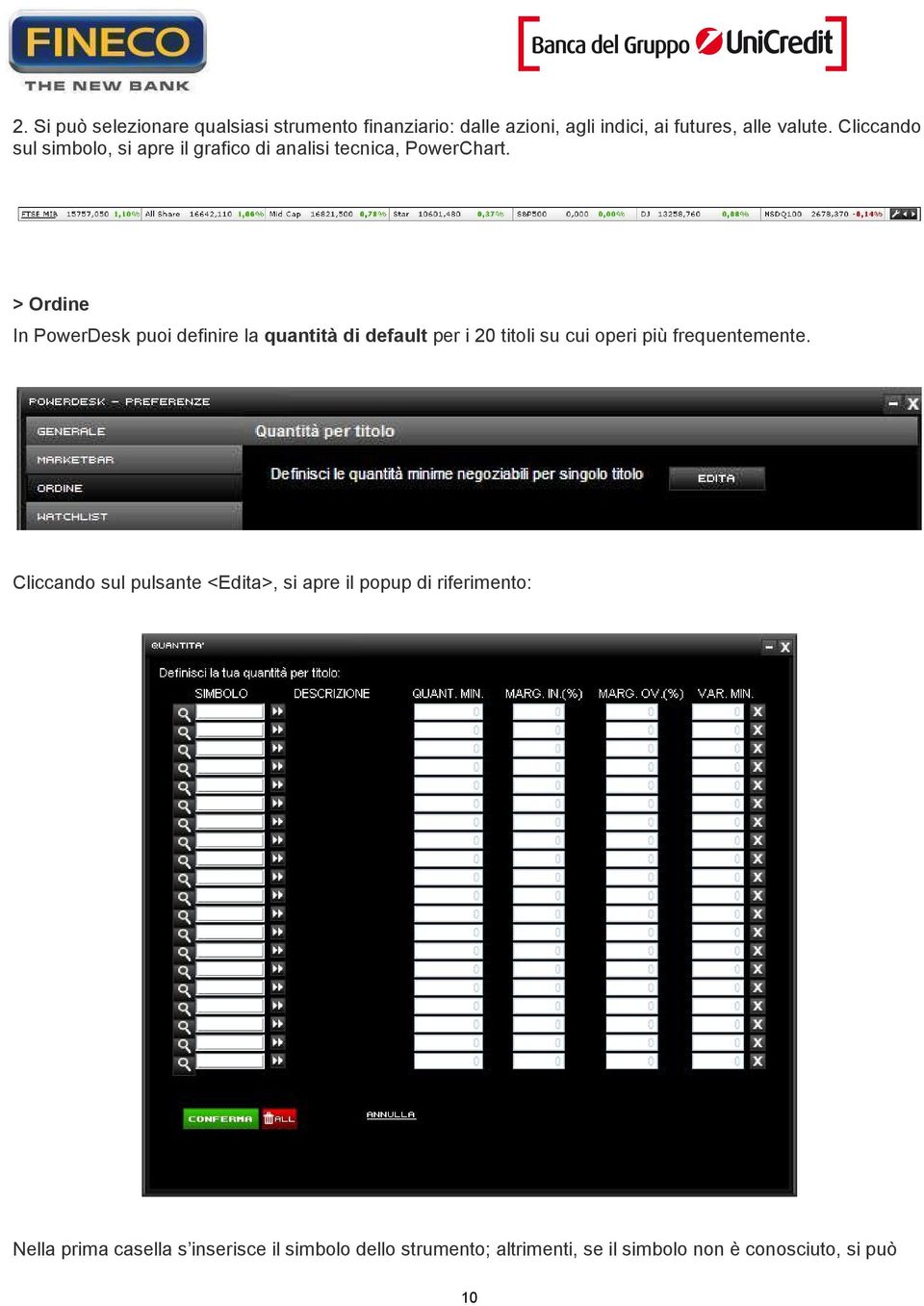 > Ordine In PowerDesk puoi definire la quantità di default per i 20 titoli su cui operi più frequentemente.