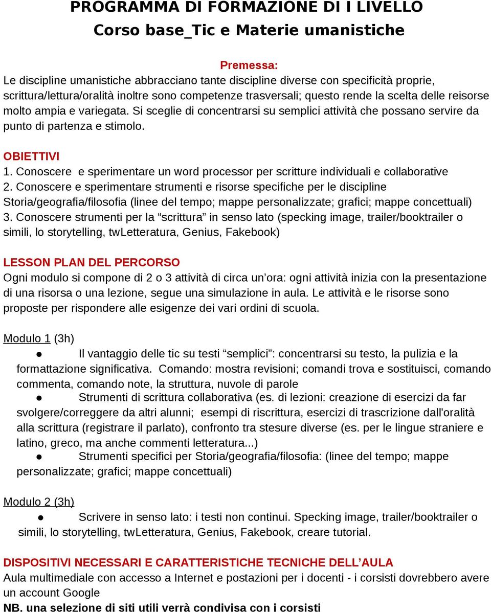 1. Conoscere e sperimentare un word processor per scritture individuali e collaborative 2.