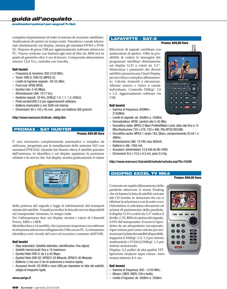 Nuova versione con batteria agli ioni di litio da 3000 ma in grado di garantire oltre 5 ore di lavoro. Comprende alimentatore esterno 12,6 Vcc, custodia con tracolla.