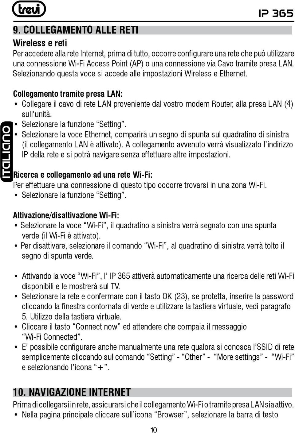 Cavo tramite presa LAN. Selezionando questa voce si accede alle impostazioni Wireless e Ethernet.