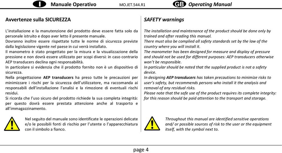 Il manometro è stato progettato per la misura e la visualizzazione della pressione e non dovrà essere utilizzato per scopi diversi: in caso contrario AEP transducers declina ogni responsabilità.