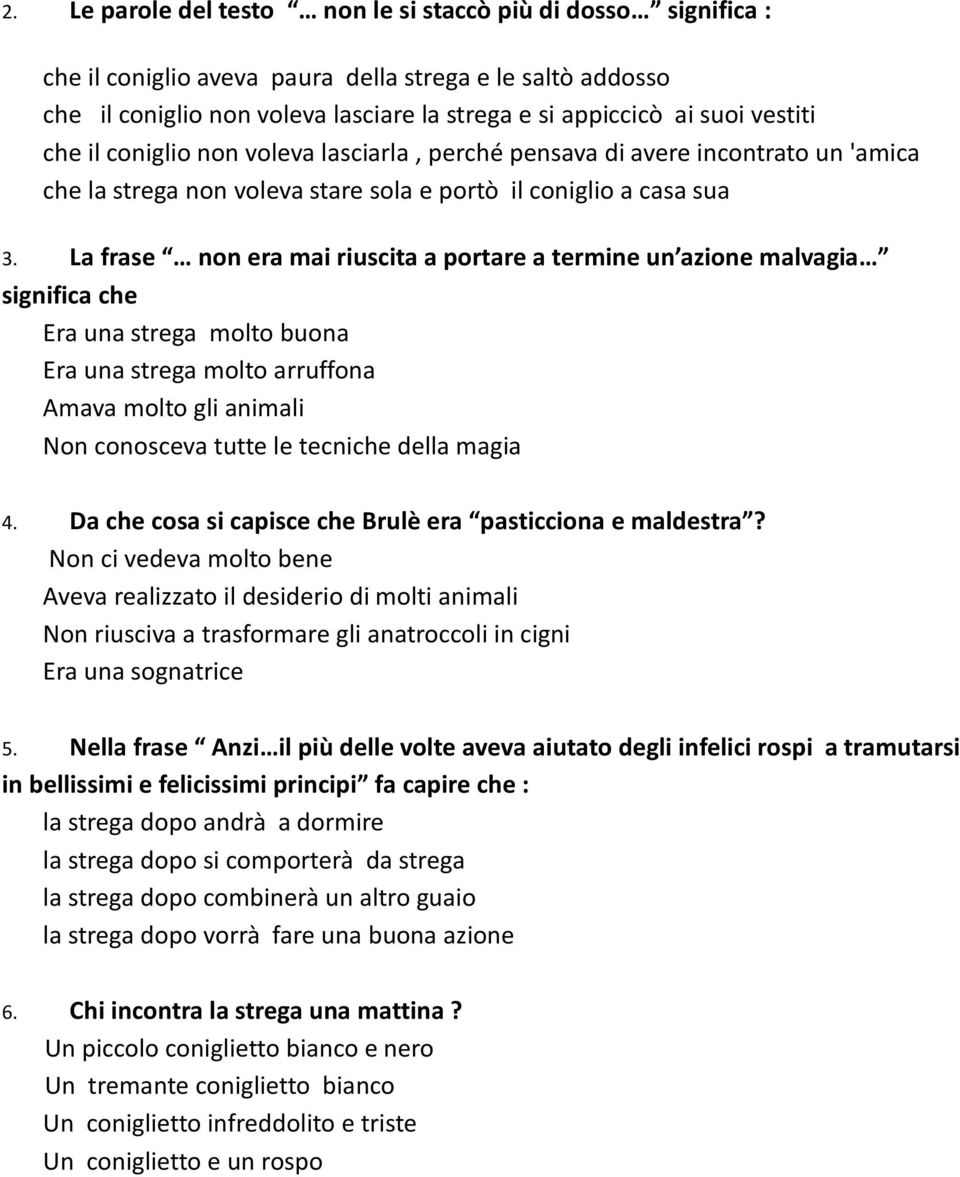 La frase non era mai riuscita a portare a termine un azione malvagia significa che Era una strega molto buona Era una strega molto arruffona Amava molto gli animali Non conosceva tutte le tecniche