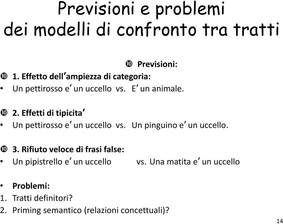 Effetti di tipicita Un pettirosso e un uccello vs. Un pinguino e un uccello. 3.