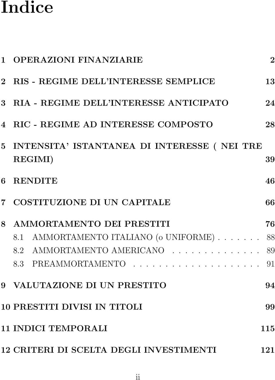 DEI PRESTITI 76 8.1 AMMORTAMENTO ITALIANO (o UNIFORME)....... 88 8.2 AMMORTAMENTO AMERICANO.............. 89 8.3 PREAMMORTAMENTO.