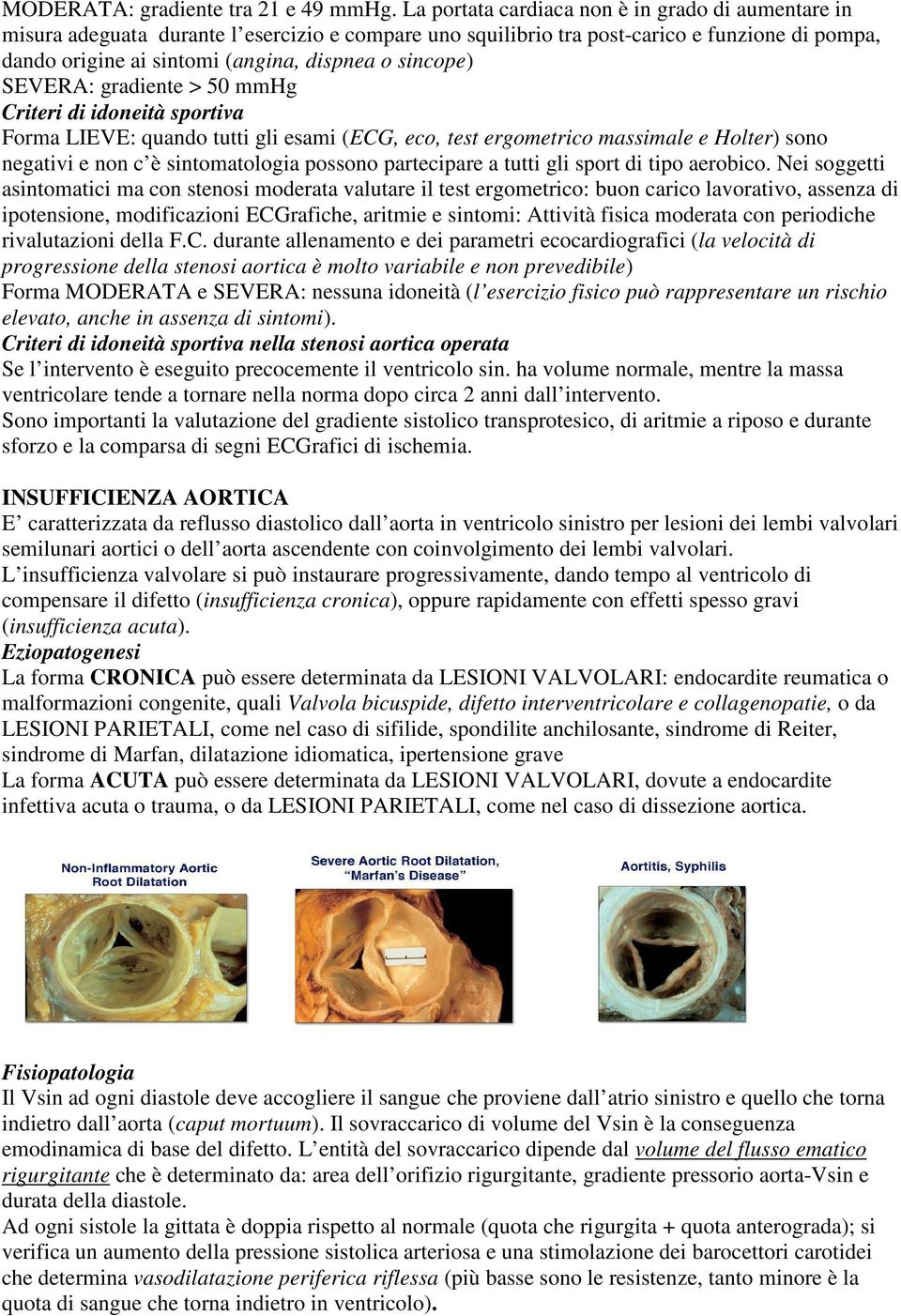 sincope) SEVERA: gradiente > 50 mmhg Criteri di idoneità sportiva Forma LIEVE: quando tutti gli esami (ECG, eco, test ergometrico massimale e Holter) sono negativi e non c è sintomatologia possono