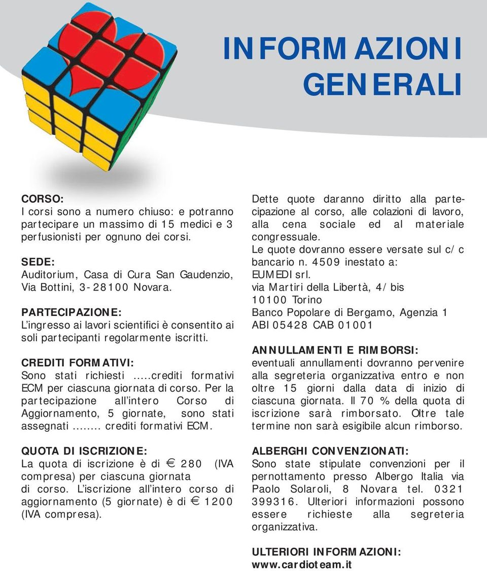 CREDITI FORMATIVI: Sono stati richiesti...crediti formativi ECM per ciascuna giornata di corso. Per la partecipazione all intero Corso di Aggiornamento, 5 giornate, sono stati assegnati.