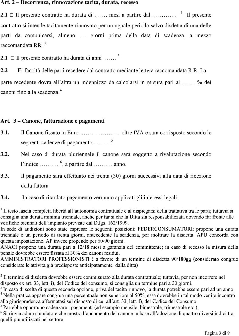 2 2.1 Il presente contratto ha durata di anni. 3 2.2 E facoltà delle parti recedere dal contratto mediante lettera raccomandata R.