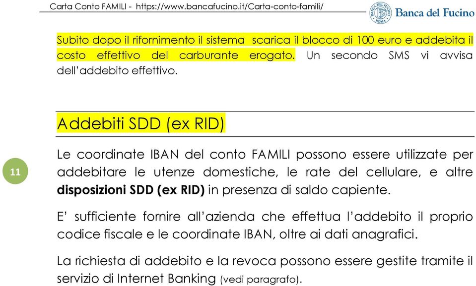 Addebiti SDD (ex RID) 11 Le coordinate IBAN del conto FAMILI possono essere utilizzate per addebitare le utenze domestiche, le rate del cellulare, e altre