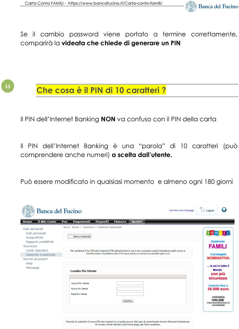 Il PIN dell Internet Banking NON va confuso con il PIN della carta Il PIN dell Internet Banking è