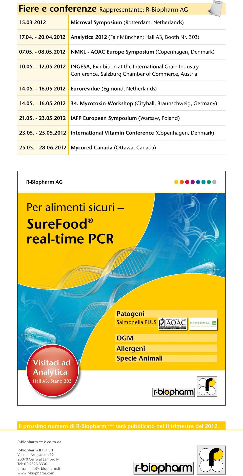 05.2012 Euroresidue (Egmond, Netherlands) 14.05. - 16.05.2012 34. Mycotoxin-Workshop (Cityhall, Braunschweig, Germany) 21.05. - 23.05.2012 IAFP European Symposium (Warsaw, Poland) 23.05. - 25.05.2012 International Vitamin Conference (Copenhagen, Denmark) 25.