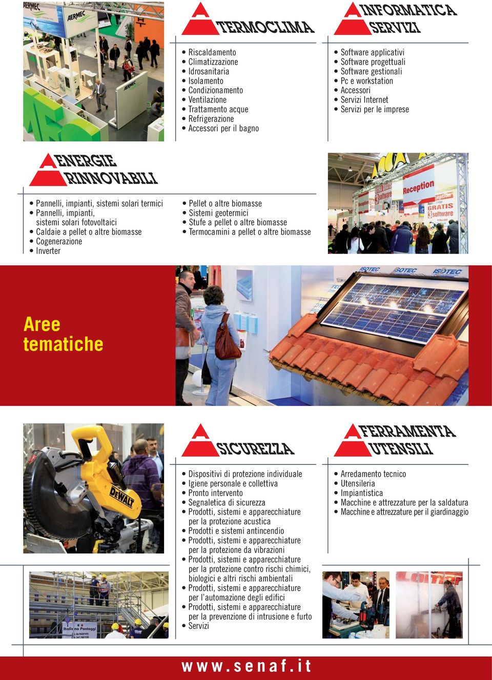 biomasse Cogenerazione Inverter Pellet o altre biomasse Sistemi geotermici Stufe a pellet o altre biomasse Termocamini a pellet o altre biomasse Aree tematiche Dispositivi di protezione individuale