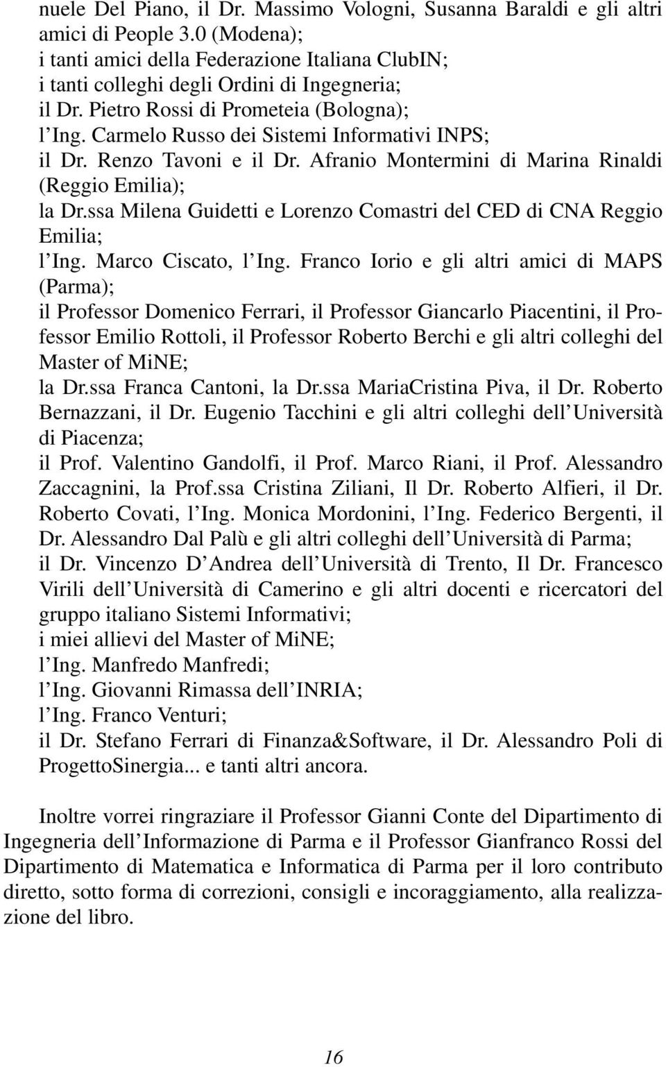 ssa Milena Guidetti e Lorenzo Comastri del CED di CNA Reggio Emilia; l Ing. Marco Ciscato, l Ing.