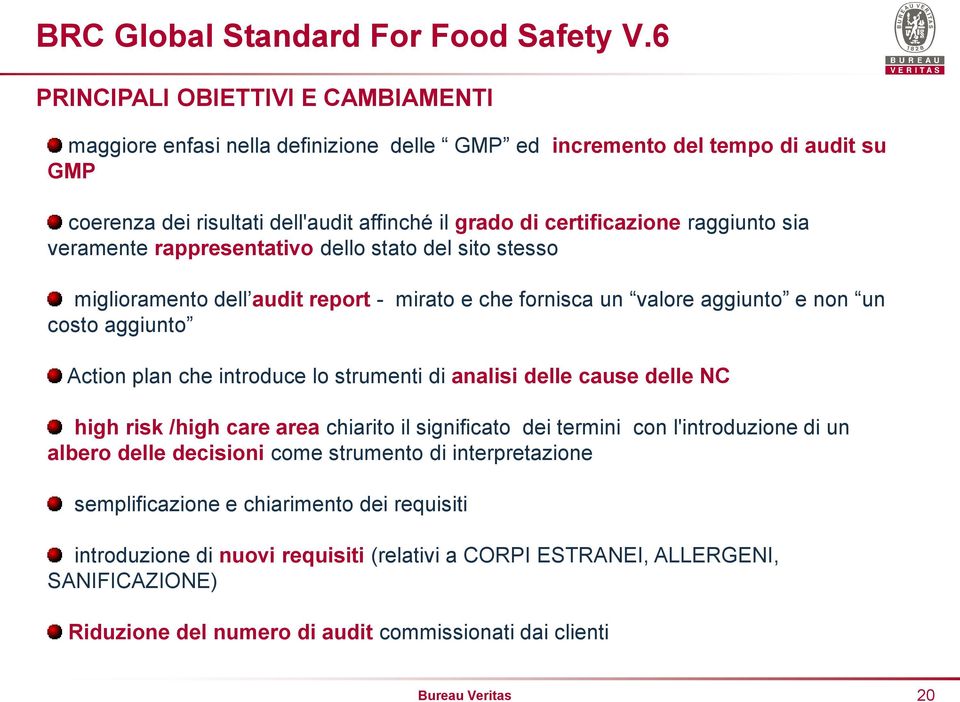 raggiunto sia veramente rappresentativo dello stato del sito stesso miglioramento dell audit report - mirato e che fornisca un valore aggiunto e non un costo aggiunto Action plan che introduce lo